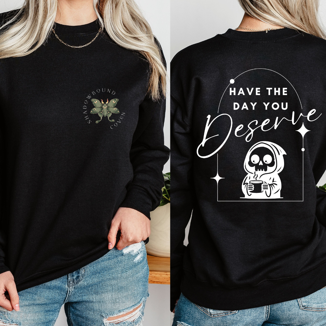 Have the Day you Deserve - Crew Neck