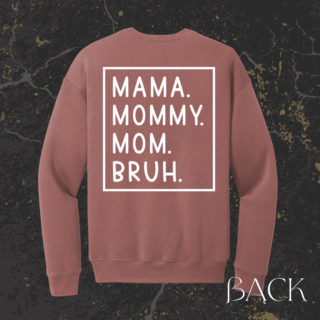 Mama, Mommy, Mom, Bruh Crewneck