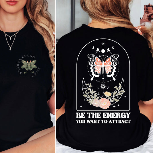 Be the Energy You Want To Attract - Tshirt